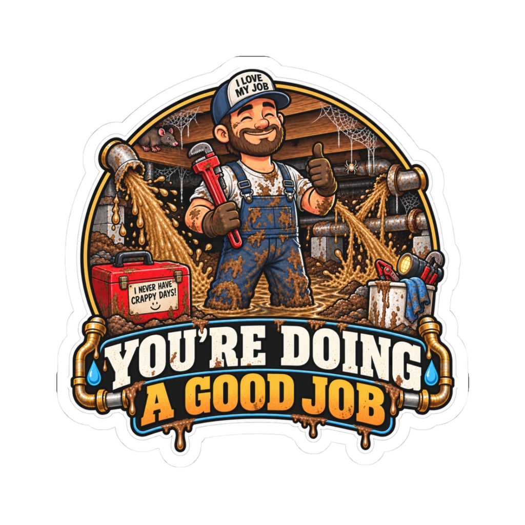 You’re Doing a Good Job — Plumber Sticker